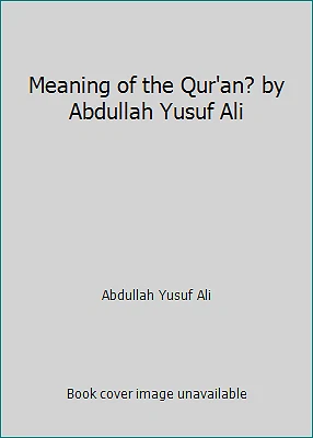 Meaning of the Qur'an? by Abdullah Yusuf Ali by Abdullah Yusuf Ali - Image 1 of 1