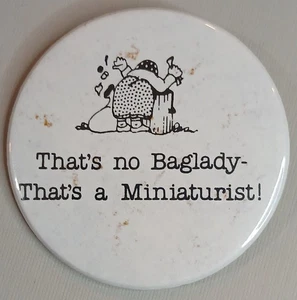 Vintage "That's no Baglady - That's a Miniaturist!" 2-1/4" Pin Pinback Button - Picture 1 of 4