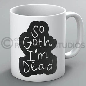 So Goth I'm Dead Mug Mugs Goths Gothic Wicca Pagan Witch Witches Occult Gift - Imagen 1 de 1