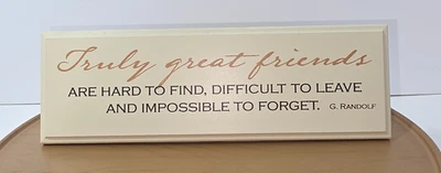 Danielson Designs "VERDADERAMENTE GRANDES AMIGOS SON DIFÍCILES DE ENCONTRAR DIFÍCILES DE DEJAR" Foto 1 de 4