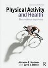 Physical Activity And Health: The Evidence Explained By Adrianne E. Hardman