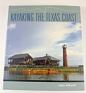 Kayaking the Texas Coast by John Whorff Gulf Coast Books Guide Outdoor Adventure - Picture 1 of 2