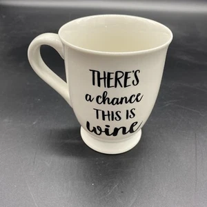 Mud Pie - There's a Chance This is Wine - White Coffee Ceramic Cup Mug Humor - Picture 1 of 7