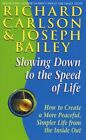 Slowing Down To The Speed Of Life: How To Create A More Peaceful, Simpler Life F