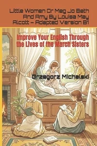 Little Women Or Meg Jo Beth And Amy By Louisa May Alcott - Adapted Version B1: I - Picture 1 of 1