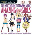 The Master Guide to Drawing Anime: Amazing Girls: How to Draw Essential C - GOOD