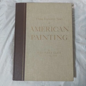 300 Years of American Painting by Alexander Eliot HC 1957 Vintage Art Reference - Picture 1 of 15