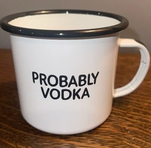 PROBABLY VODKA Enamelware Metal Mug Funny Bar Gag Gift Swag Brewery White Black - Picture 1 of 5