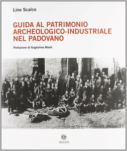 Guida al patrimonio archeologico-industriale nel padovano-autore : Lino Scalco - Foto 1 di 2