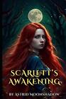 Scarlett's Awakening: The Lunar Lightweavers Coven Chronicles Book 1 by Astrid M