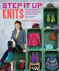 Step it Up Knits: Take Your Skills to the Next Level with 25 Quick and Stylish P