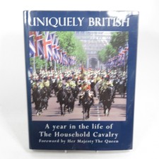 Uniquely British A Year in the Life of the Household Cavalry Chrisopher Joll