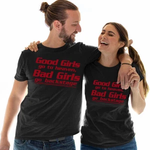 Good Girls Go To Heaven Bad Girls Go Backstage Unisex T Shirt Tee Top #E - Picture 1 of 8