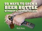 99 Ways to Open a Beer Bottle: Without a Bottle Opener, Brett Stern, Used; Very 