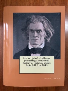 Life of John C. Calhoun, presenting a condensed history of political events from - Bild 1 von 2