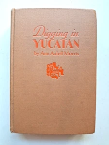 Digging In Yucatan by Ann Axtell Morris 1934 Doubleday Hardcover HC - Picture 1 of 12