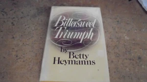 Bittersweet Triumph: by Betty Heymanns (1977 HC - Picture 1 of 1