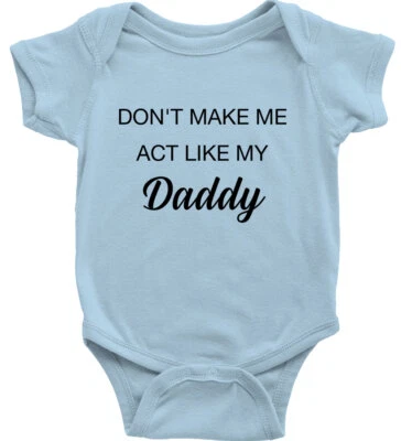 Don't Make Me Act Like My Daddy Funny Baby Bodysuit Clothes Romper Baby shower - Image 1 of 3