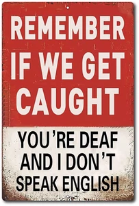 Tin Sign Remember if We Get Caught You're Deaf and I Don't Speak Funny Sign - Picture 1 of 3
