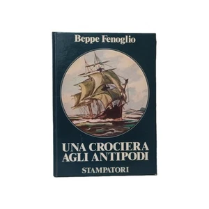 Una crociera agli antipodi Beppe Fenoglio Prima ed Stampatori Il Cerchio 1980 - Foto 1 di 10