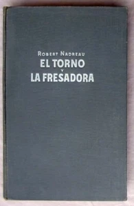 EL TORNO Y LA FRESADORA - ROBERT NADREAU - ED. GUSTAVO GILI 1952 - VER INDICE - Imagen 1 de 8