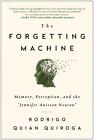 The Forgetting Machine: Memory, Perception, and the Jennifer Aniston Neuron by R