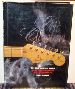 The Eric Clapton Album : Thirty Years of Music and Memorabilia Mark Roberty HCDJ - Imagen 1 de 4