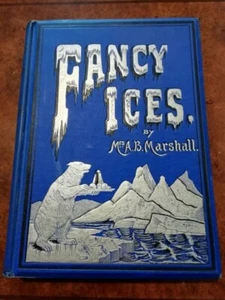 FANCY ICES - BY MRS A.B. MARSHALL - FIRST EDITION 1894 - RARE - FINE CONDITION - Foto 1 di 12