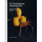 Underdog Suite: Photographs And Collages 1998-2009 - Hardback New Nguyen, Cat Tu