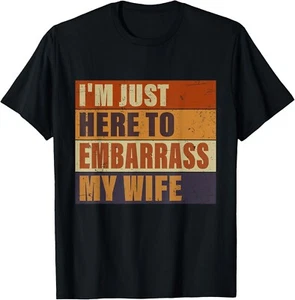 I'm Just Here To Embarrass My Wife Funny Husband Jokes T-Shirt S-5XL - Picture 1 of 7