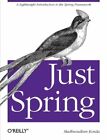 Just Spring: A Lightweight Introduction to the S by Madhusudhan Konda 1449306403