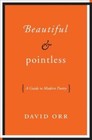 Beautiful & Pointless: A Guide to Modern Poetry by Orr, David