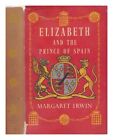 IRWIN, MARGARET (1889-1967) Elizabeth and the Prince of Spain / by Margaret Irwi