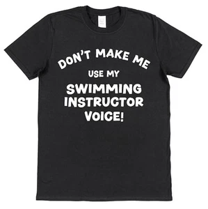 Don't Make Me Use My Swimming Instructor Voice T-Shirt Gym Coach Sports Trainer - Picture 1 of 1