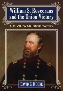 William S. Rosecrans and the Union Victor: A Civil War Biography - Bild 1 von 1