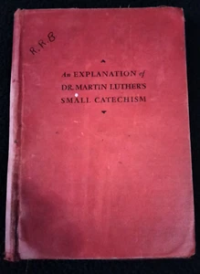 AN EXPLANATION OF DR MARTIN LUTHERS SMALL CATECHISM SECOND PRINT 1947 DR M. REU - Picture 1 of 10