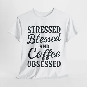 Stressed Blessed Coffee Obsessed Tee, Funny T-Shirt, Gift for Coffee Lovers, - Picture 1 of 31