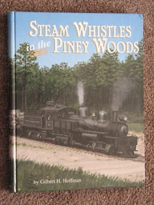 Steam Whistles in the Piney Woods Vol. 1 - Hoffman 1998 Signed Hardcover Logging - Picture 1 of 20