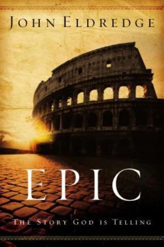 Epic : The Story God Is Telling by John Eldredge (2007, Perfect)