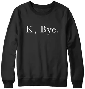 K, Bye. Lustiges Sweatshirt Herren Damen Unisex - Bild 1 von 7