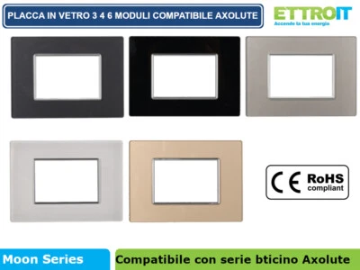 ETTROIT PLACCHE IN VETRO 3 4 6 MODULI COMPATIBILE CON BTICINO AXOLUTE VARI COLORI