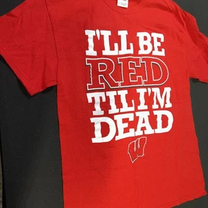 Wisconsin Badgers “I’ll Be Red Til I’m Dead” T Shirt Men’s M - Picture 1 of 4
