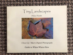 SIGNED "Tiny Landscapes" by Mike Moats: A masterful "macro photography" guide - Foto 1 di 9