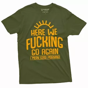 Here we go again Funny T-shirt Good Morning Tshirt Sarcastic Humor Birthday Gift - Picture 1 of 9
