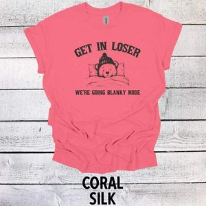 Funny Get in Loser We're Going Blanky Mode Shirt - Graphic Tee for Movie Fans - Picture 1 of 11