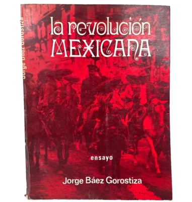 1972 La Revolucion Mexicana (Ensayo), Jorge Baez Gorostiza. 1ra Edicion Limitada - Image 1 of 4