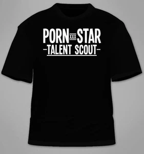 Porn Star Talent Scout T-Shirt. Funny TShirt Tees XXX Adult Cool Clothing Gift - Picture 1 of 1
