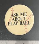 Ask Me About Play Ball - Large Vintage Button