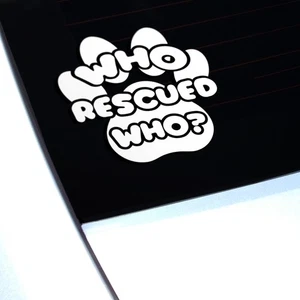 Dog Who Rescued Who Sticker Decal Car Window Bumper Pet Dog Paw Funny - Picture 1 of 39