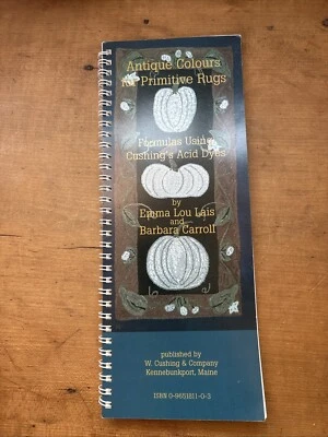 Antique Colors For Primitive Rugs Cushing Acid Dyes Formulas 1996 Lais/Carroll  - Image 1 of 4